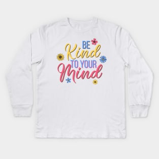 Be kind to your mind - mental health design Kids Long Sleeve T-Shirt